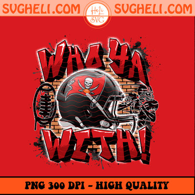 Who Ya With Tampa Bay Buccaneers NFL Png Buccaneers NFL Png Sublimation Design