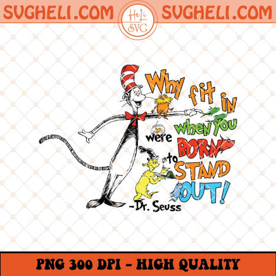 Why Fit In When You Were Born To Stand Out Png Dr Seuss Png Sublimation Files