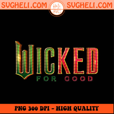 Wicked For Good Logo Png Wicked Changed For Good Png Sublimation Design