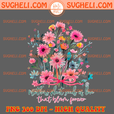 Wildflower Mothers Day Png Mothers Plant Seed Of Love Png