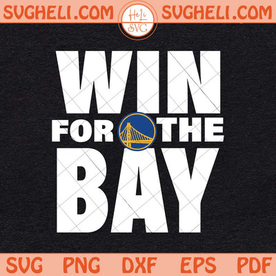 Win For The Bay 2025 Svg Golden State Warriors Svg Png Dxf Eps Files