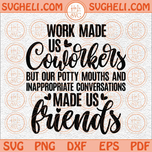 Work Made Us Coworkers Svg Potty Mouth Svg Coworkers Svg Friend Svg Png Dxf Eps Files
