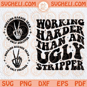 Working Harder than An Ugly Stripper Svg Sarcasm Adult Humor Svg Png Dxf Eps Files