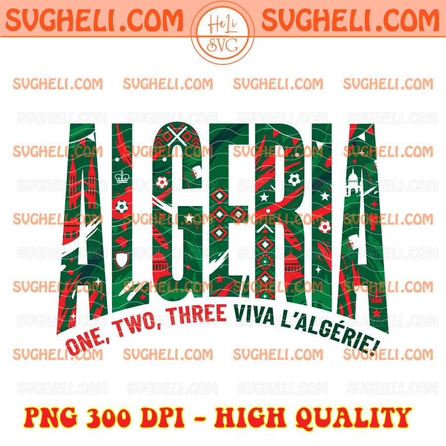 World Cup 2026 Soccer Teams Png Bundle featuring vibrant Algeria design with text 'ONE, TWO, THREE VIVA L'ALGERIE!'. 300 DPI, transparent background.