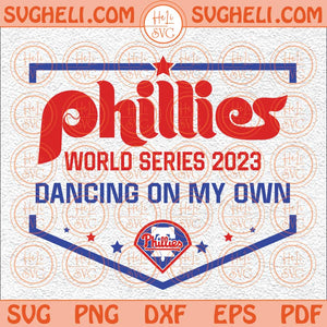 World Series 2023 Svg Dancing On My Own Svg Phillies Baseball Svg Png Dxf Eps