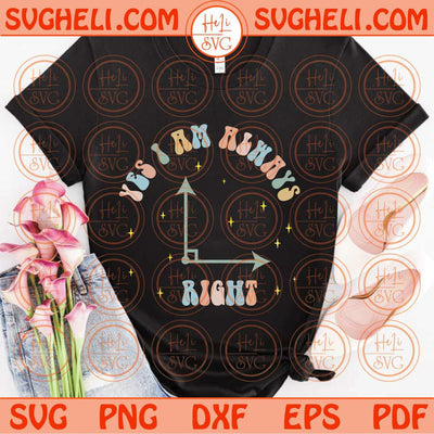 Yes I Am Always Right Svg Math Teacher Svg Math Svg Math Lover Svg Png Dxf Eps Files