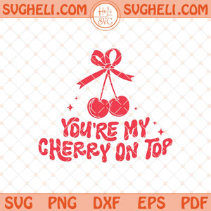 You Are Cherry On Top Svg Coquette Bow Valentines Svg Png Dxf Eps Files