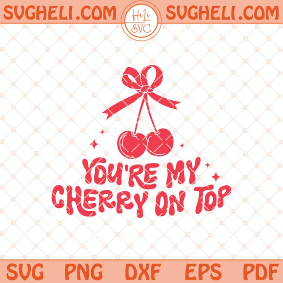 You Are Cherry On Top Svg Coquette Bow Valentines Svg Png Dxf Eps Files