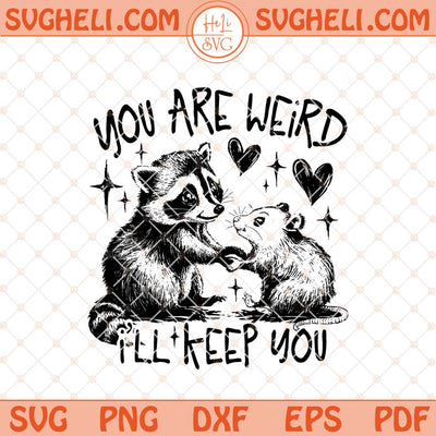 You Are Weird I'll Keep You Svg Funny Raccoon Svg Png Dxf Eps Files