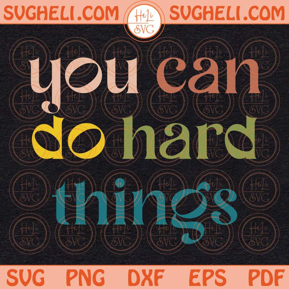 You Can Do Hard Things Svg Teacher Life Svg Motivational Svg Png Dxf Eps