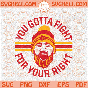 You Gotta Fight For Your Right Svg Kelce Svg Right To Party Svg Png Dxf Eps Files