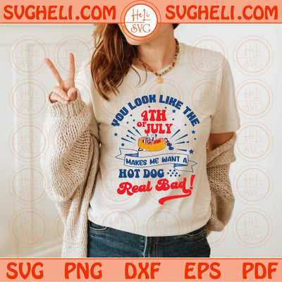 You Look Like The 4th of July Svg Hot Dog Really Bad Svg 4th of July Svg Png Dxf Eps Files