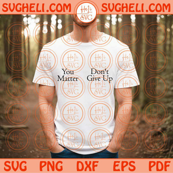 You Matter Don't Give Up Svg Funny Svg Meme Svg Png Dxf Eps Files