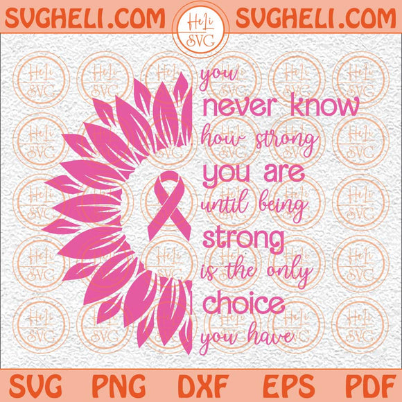 You Never Know How Strong You Are Svg Breast Cancer Support Svg Png Dxf Eps Files