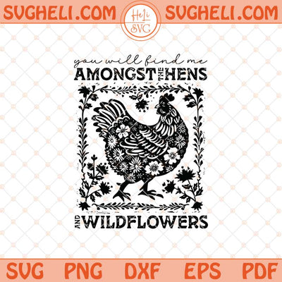 You Will Find Me Amongst the Hens and Wildflowers Svg Png Dxf Eps Files