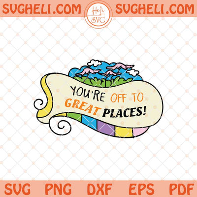 You're Off to Great Places Svg Dr Seuss Quotes Svg Png Dxf Eps Files