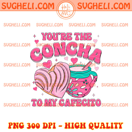 You’re The Concha To My Cafecito Png Mexican Valentine Png