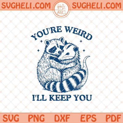 You're Weird I'll Keep You Svg Vintage Retro Raccoon Svg Png Dxf Eps Files