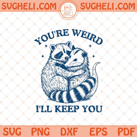You're Weird I'll Keep You Svg Vintage Retro Raccoon Svg Png Dxf Eps Files