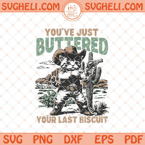 You've Just Buttered Your Last Biscuit Svg Cat Cowboy Svg Png Dxf Eps Files