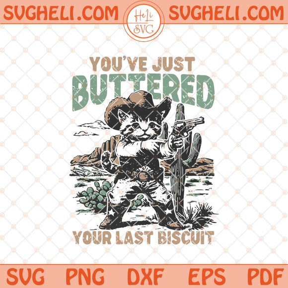 You've Just Buttered Your Last Biscuit Svg Cat Cowboy Svg Png Dxf Eps Files