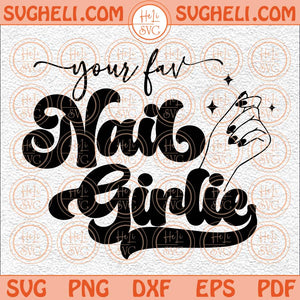 Your Fav Nail Girlie Svg Nail Tech Svg Local Nail Plug Svg Nail Svg Png Dxf Eps Files