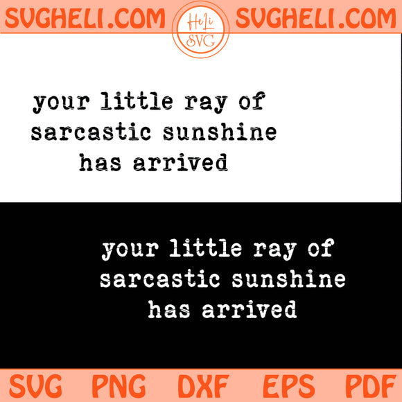 Your Little Ray of Sarcastic Sunshine Has Arrived Svg