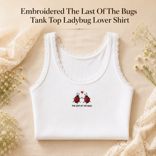 Embroidered The Last Of The Bugs Tank Top Ladybug Lover Shirt