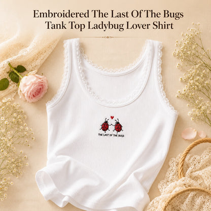 Embroidered The Last Of The Bugs Tank Top Ladybug Lover Shirt