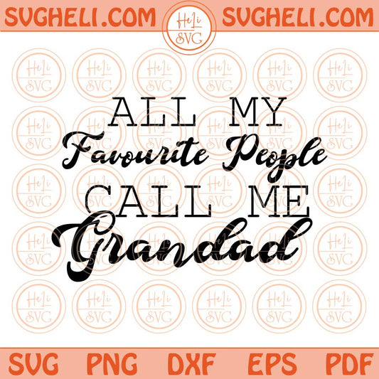 All My Favourite People Call Me Grandad Svg Fathers Day Svg Png Dxf Eps Files