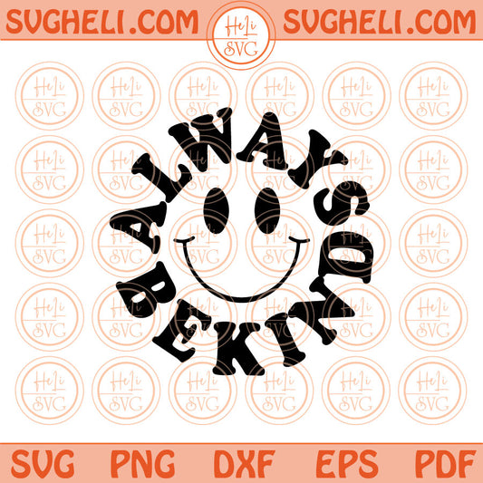 Always Be kind Svg Smiley Face Motivational Quote Svg Png Dxf Pdf Eps Files