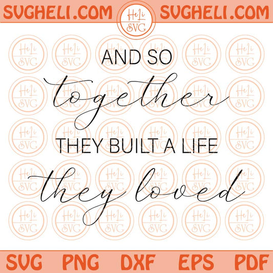 And So Together They Built a Life They Loved Svg Family Quote Svg Png Dxf Eps Files