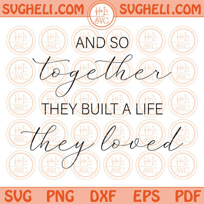 And So Together They Built a Life They Loved Svg Family Quote Svg Png Dxf Eps Files