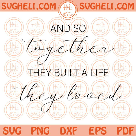 And So Together They Built a Life They Loved Svg Family Quote Svg Png Dxf Eps Files