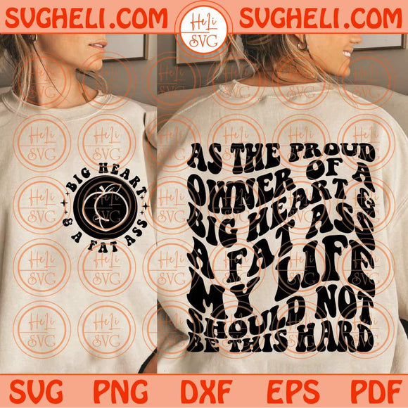 As The Proud Owner Of A Big Heart And A Fat Ass Svg Adult Humor Svg Png Dxf Eps Files