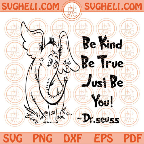 Be Kind Be True Just Be You Svg Horton Hears A Who Svg Dr Suess Dxf Png Eps Files