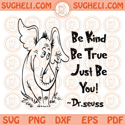Be Kind Be True Just Be You Svg Horton Hears A Who Svg Dr Suess Dxf Png Eps Files