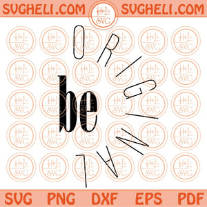 Be Original Svg Positive Motivational Quote Svg Inspirational Svg Png Dxf Eps Files