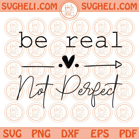 Be Real Not Perfect Svg Kindness Svg Positive Svg Inspirational Svg Png Dxf Eps Files