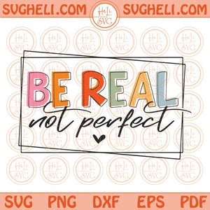 Be Real Not Perfect Svg Retro Positive Quote Svg Be Real Svg Png Dxf Eps Files