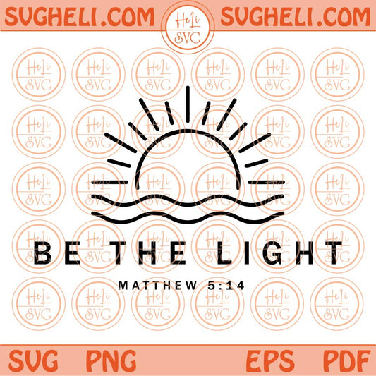 Be The Light Svg Proverbs Svg Grace Svg Self Love Svg Christian Svg Png Dxf Eps Files