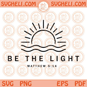 Be The Light Svg Proverbs Svg Grace Svg Self Love Svg Christian Svg Png Dxf Eps Files