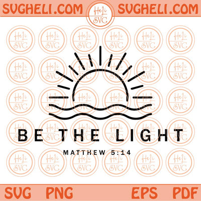 Be The Light Svg Proverbs Svg Grace Svg Self Love Svg Christian Svg Png Dxf Eps Files