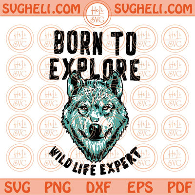 Born to Explore Svg Wild Life Expect Svg Adventure Svg Png Dxf Eps Files
