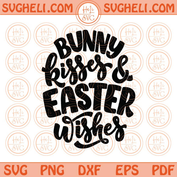 Bunny Kisses and Easter Wishes Svg Hand Lettered Easter Svg Png Dxf Eps Files