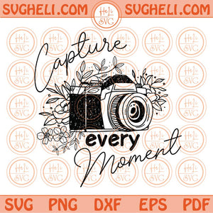 Capture Every Moment Svg Flower Photographer Svg Photography Svg Png Dxf Eps Files