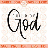 Child of God Svg Christian Svg Bible Verse Svg Scripture Svg Png Dxf Eps Files