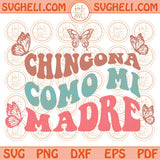 Chingona Como Mi Madre Svg Latina Svg Chingona Svg Chismosa Svg Png Dxf Eps Files