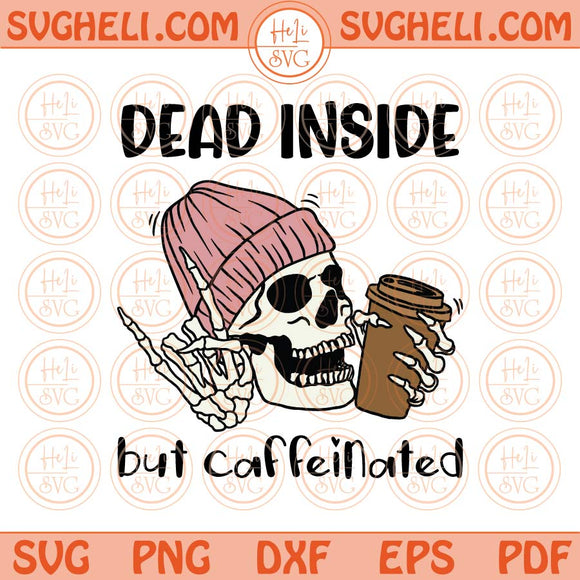 Dead inside but caffeinated Svg Skeleton Coffee Cup Svg Coffee Svg Png Dxf Eps Files