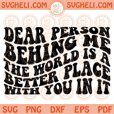Dear Person Behing Me Svg The world Is A Better Place With You In It Svg Png Dxf Eps Files